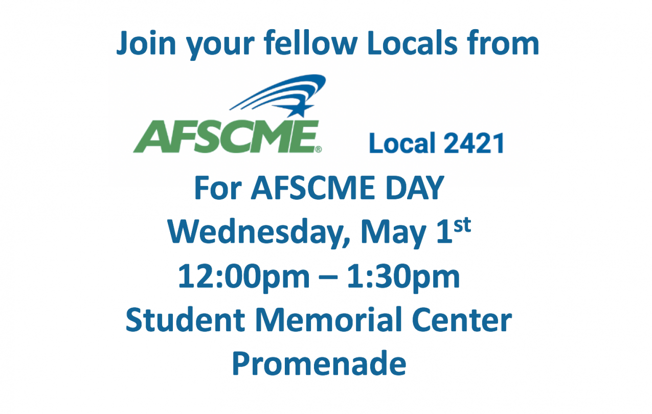Advertisement for AFSCME Local 2421 hosting AFSCME Day on Wednesday, May 1st, from 12:00pm to 1:30pm.  The event will take place at the Student Memorial Center Promenade